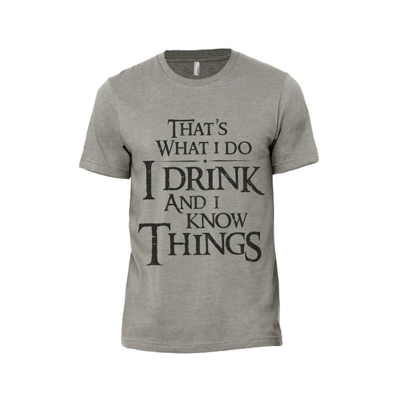 That's What I Do I Drink And I Know Things Men's Modern Fit Fun Casual T-Shirt Printed Graphic Tee Military Grey Medium