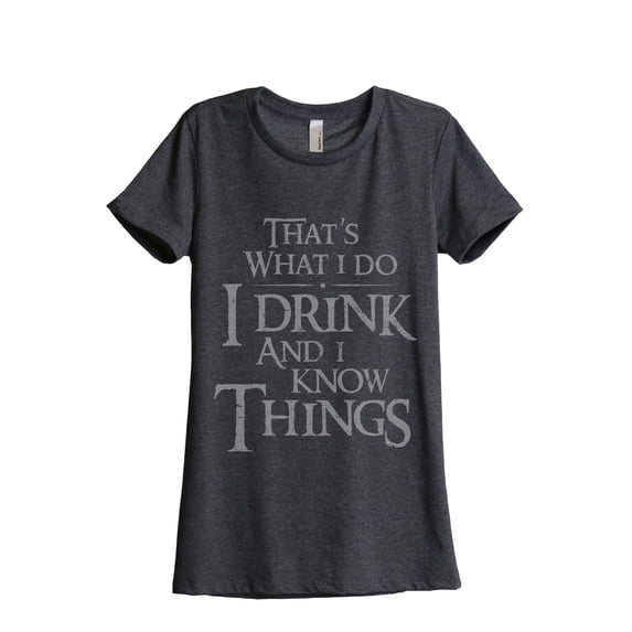 That's What I Do I Drink And I Know Things Women's Fashion Relaxed T-Shirt Tee Charcoal Grey 2X-Large