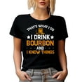 thumbnail image 1 of That's What I Do, I Drink Bourbon and I Know Things - Funny Drinker Quote, Black T-Shirt, 2XL, 1 of 5