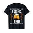 thumbnail image 1 of That's What I Do I Drink I Grill And Know Things BBQ Beer T-Shirt, 1 of 5