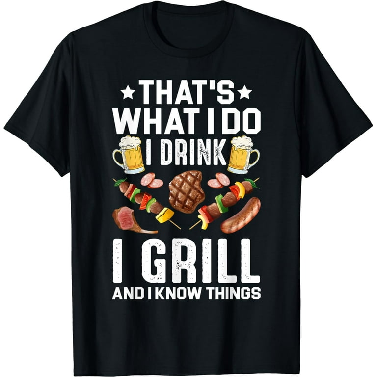 That's What I Do I Drink I Grill And Know Things Funny Gift That's What I Do I Drink I Grill And Know Things Funny Gift