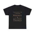 thumbnail image 1 of That's What I Do I Drink Whiskey And I Know Things Funny Drinking T-Shirt, 1 of 2