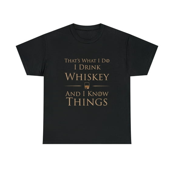 That's What I Do I Drink Whiskey And I Know Things Funny Drinking T-Shirt