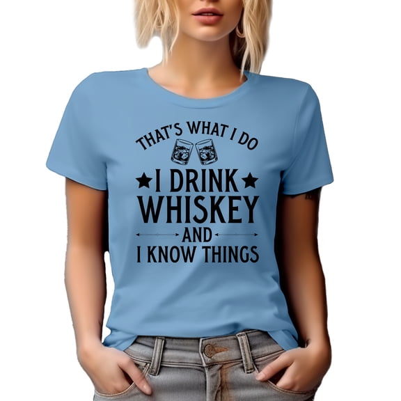 That's What I Do, I Drink Whiskey and I Know Things, Whisky Lover Quote, Baby Blue T-Shirt, Large
