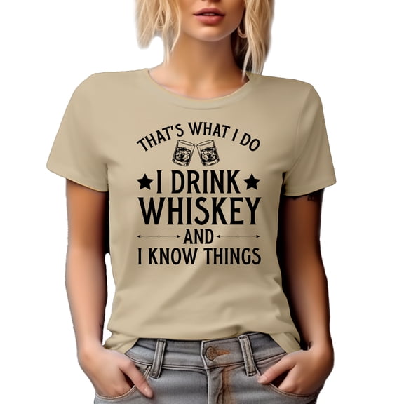 That's What I Do, I Drink Whiskey and I Know Things, Whisky Lover Quote, Tan T-Shirt, XL