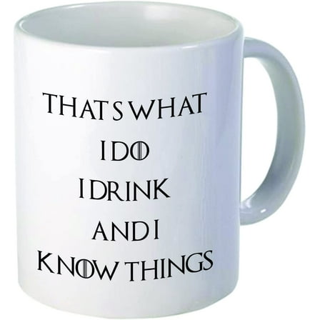 That's What I Do, I Drink and I Know Things Coffee Mugs Inspirational Gifts and Sarcasm, 11 oz.