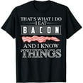 thumbnail image 1 of That's What I Do I Eat Bacon And I Know Things Shirt Gift, 1 of 2