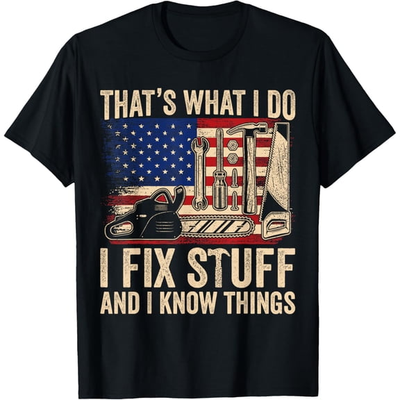 That's What I Do I Fix Stuff And I Know Things 4th Of July T-ShirtMen and women, Black T-shirt, size: Extra large