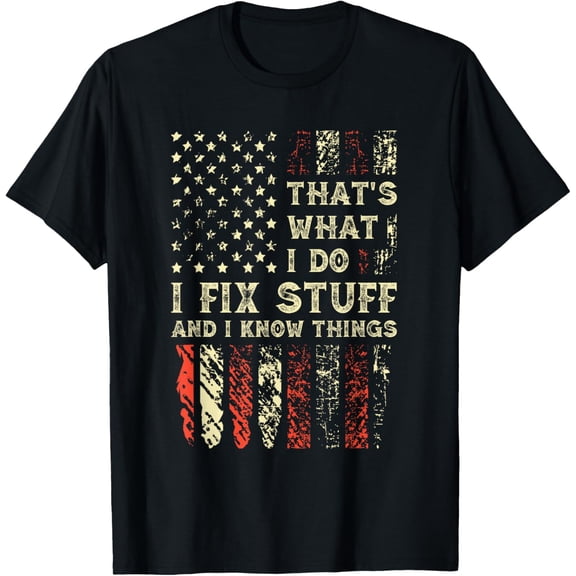 That's What I Do I Fix Stuff And I Know Things 4th Of July T-Shirt