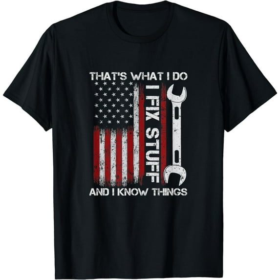 That's What I Do I Fix Stuff And I Know Things 4th Of July T-Shirt