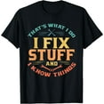 thumbnail image 1 of That's What I Do I Fix Stuff And I Know Things Funny Dad T-Shirt Black Medium, 1 of 4