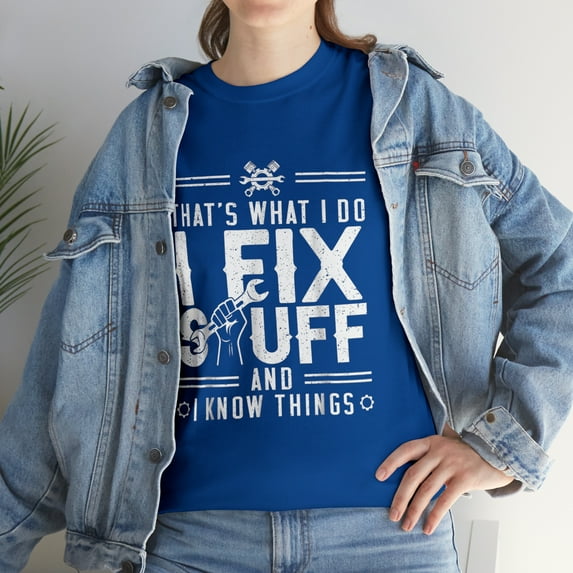 That's What I Do I Fix Stuff And I Know Things Funny Handyman T-Shirt