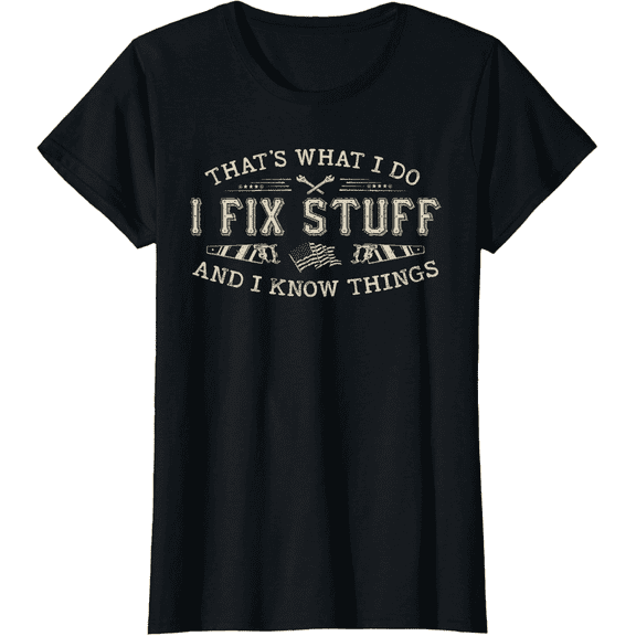 That's What I Do I Fix Stuff And I Know Things Funny Men Dad T-Shirt