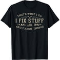 thumbnail image 1 of That's What I Do I Fix Stuff And I Know Things Funny Men Dad T-Shirt, 1 of 2