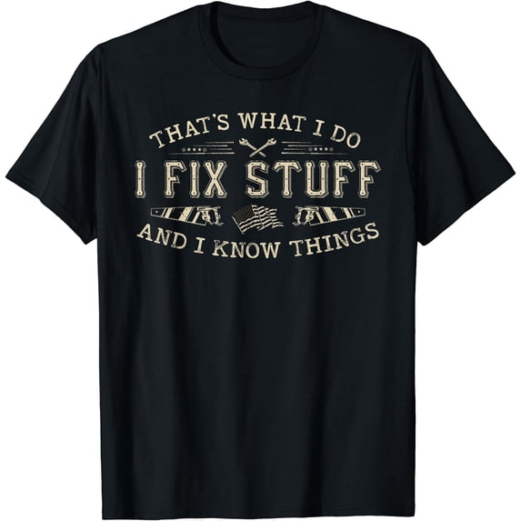 That's What I Do I Fix Stuff And I Know Things Funny Men Dad T-Shirt
