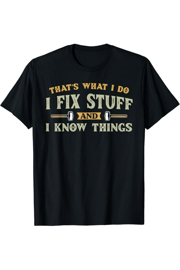 That's What I Do I Fix Stuff And I Know Things Funny Men T-Shirt Black 3X-Large