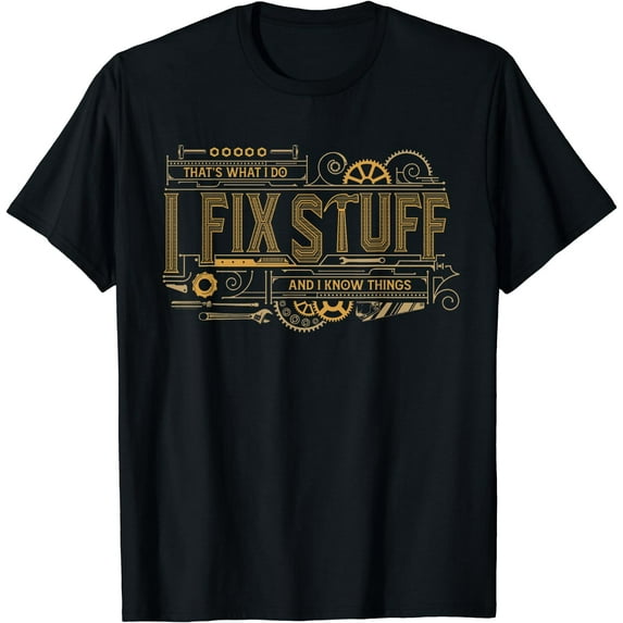 That's What I Do I Fix Stuff And I Know Things Funny Men T-Shirt Black Small