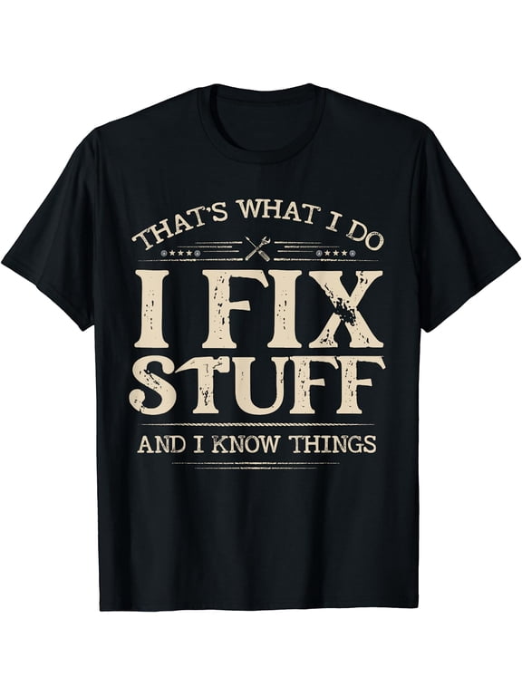 That's What I Do I Fix Stuff And I Know Things Funny Men T-Shirt Black X-Large