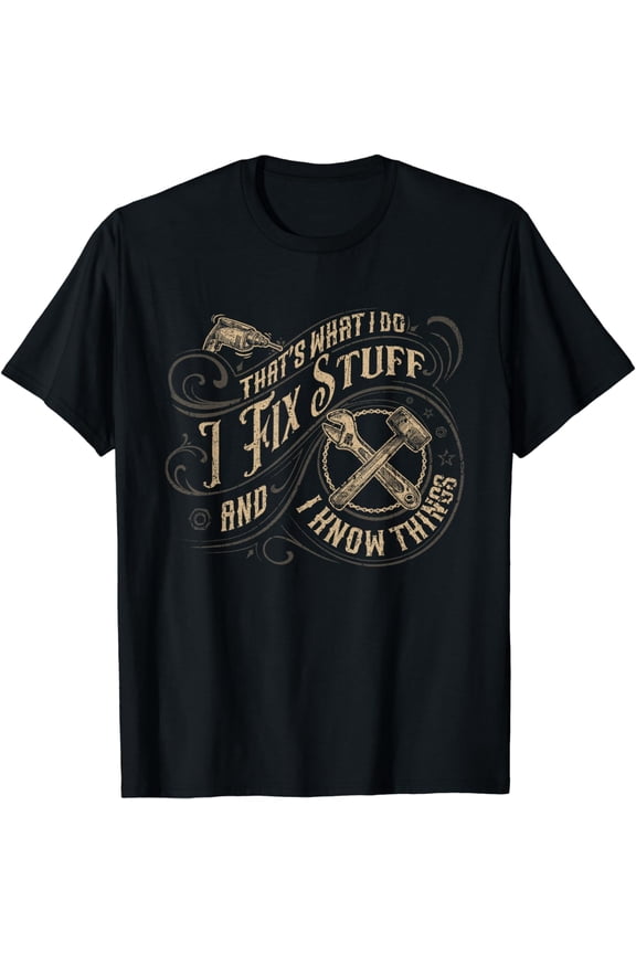 That's What I Do I Fix Stuff And I Know Things Funny Men T-Shirt
