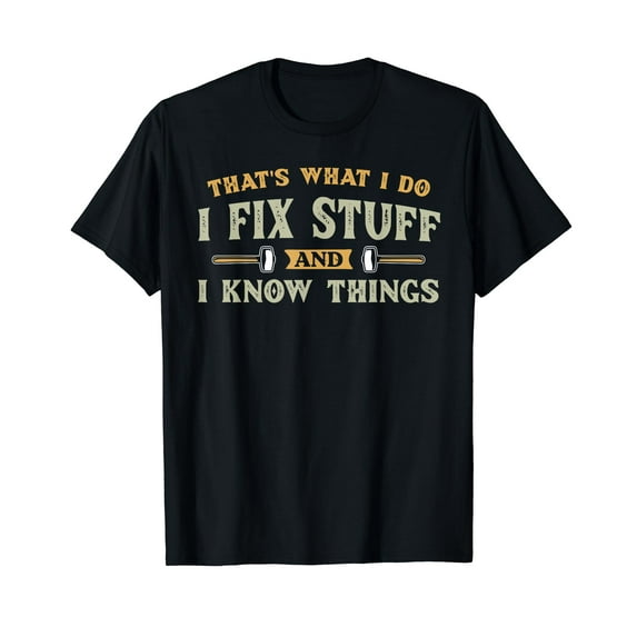 That's What I Do I Fix Stuff And I Know Things Funny Men T-Shirt