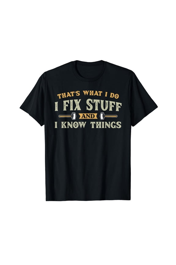 That's What I Do I Fix Stuff And I Know Things Funny Men T-Shirt