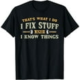thumbnail image 1 of That's What I Do I Fix Stuff And I Know Things Funny Men T-Shirt, 1 of 3