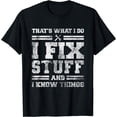 thumbnail image 1 of That's What I Do I Fix Stuff And I Know Things Funny Saying Short Sleeve T-Shirt Black 3X-Large, 1 of 4