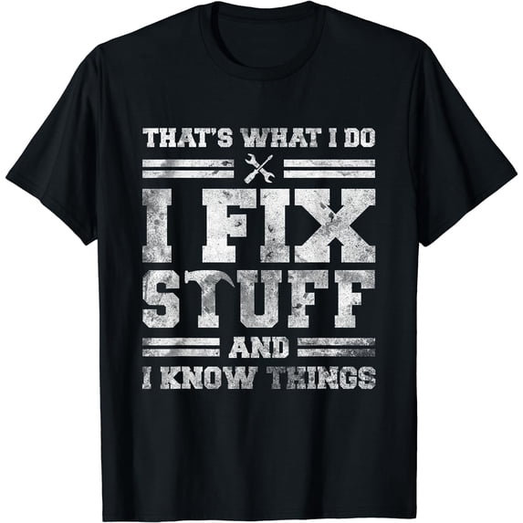 That's What I Do I Fix Stuff And I Know Things Funny Saying Short Sleeve T-Shirt Black 3X-Large