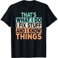 thumbnail image 1 of That's What I Do I Fix Stuff And I Know Things Funny Saying T-ShirtMen and women, Black T-shirt, size: Extra large, 1 of 4