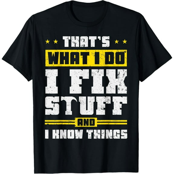 That's What I Do I Fix Stuff And I Know Things Funny Saying T-ShirtMen and women, Black T-shirt, size: Extra large