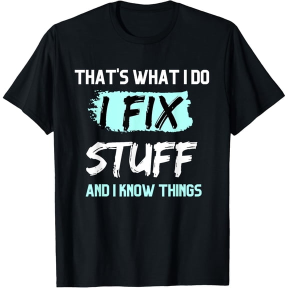 That's What I Do I Fix Stuff And I Know Things Funny Saying T-ShirtMen and women, Black T-shirt, size: Extra large