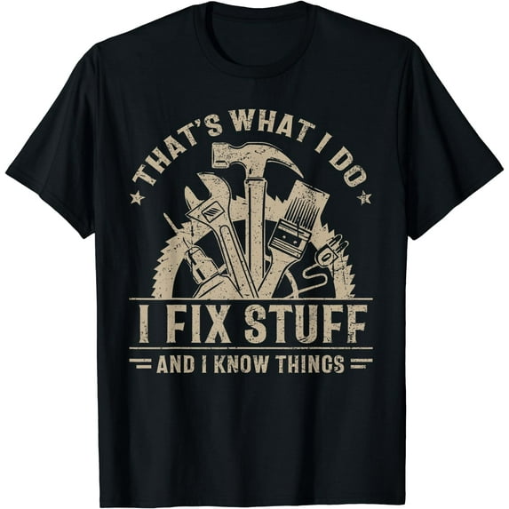That's What I Do I Fix Stuff And I Know Things Funny Vintage T-Shirt Black Small