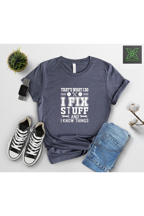 That's What I Do I Fix Stuff And I Know Things Shirt,Dad Gift,Gift,Handy Dad Tee,Handyman Dad Tee,Dad Joke Shirt,Mr Fix It Tshirt All Size S-5XL
