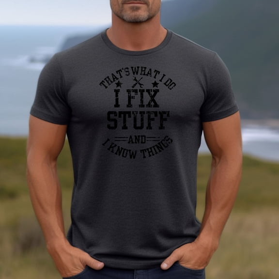 That's What I Do I Fix Stuff And I Know Things Shirt, Funny Dad Shirts, Funny Father's Day Gift, Dad Quote Shirt, Funny Mens Shirts