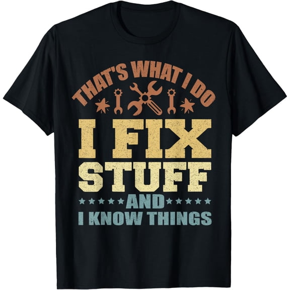 That's What I Do I Fix Stuff And I Know Things T-ShirtMen and women, Black T-shirt, size: Extra large