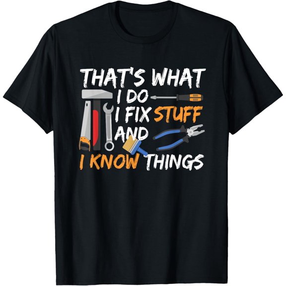 That's What I Do I Fix Stuff And I Know Things mechanic T-ShirtMen and women, Black T-shirt, size: Extra large