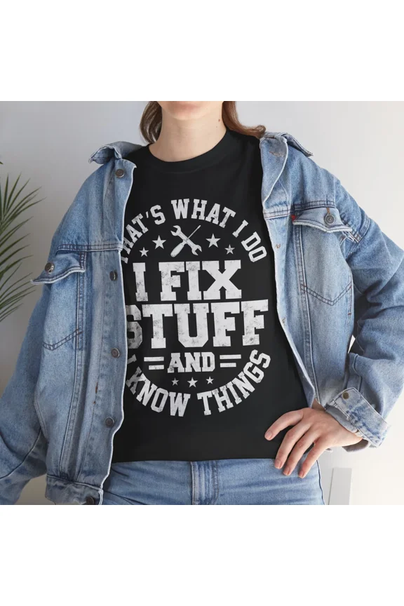 That's What I Do I Fix Stuff And Know Things Funny Mechanic Unisex T-Shirt, S-5XL