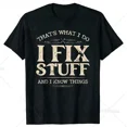 thumbnail image 1 of That's What I Do I Fix Stuff and I Know Things Funny Dad T Shirts Summer Mechanic Streetwear Short Sleeve Birthday Gifts T-shirt, 1 of 6