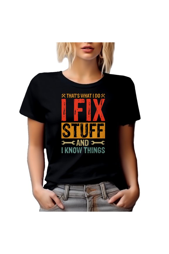 That's What I Do, I Fix Stuff and I Know Things - Technician or Mechanic Quote, Black T-Shirt, Small