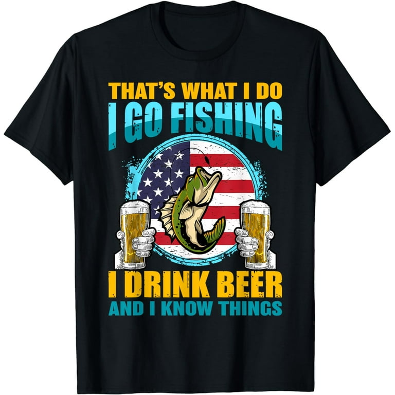 That's What I Do I Drink Beer And I Know Things T-Shirt That's What I Do I Drink Beer And I Know Things T-Shirt