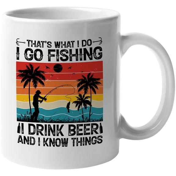 That's What I Do, I Go Fishing, I Drink Beer and I Know Things, Fishing Lover Quote, White 11oz Ceramic Mug