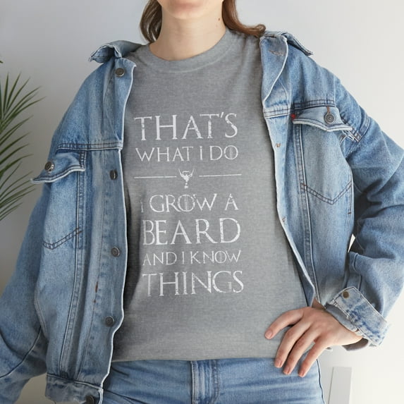 That's What I Do I Grow A Beard and Know Things T-Shirt