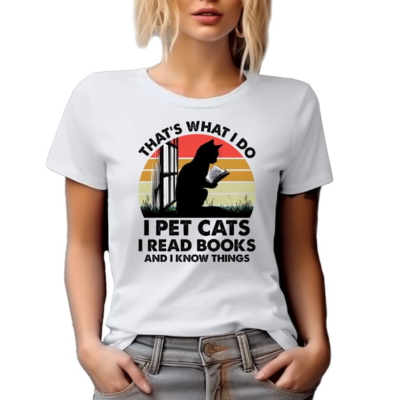 That's What I Do, I Pet Cats, I Read Books & I Know Things, Cat & Book Lover Quote, White T-Shirt, Small
