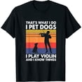 thumbnail image 1 of That's What I Do I Pet Dogs I Play Violin & I Know Things Womens T-Shirt Black 3XL, 1 of 5