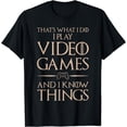 thumbnail image 1 of That's What I Do I Play And Know Things - Video Games T-Shirt, 1 of 3