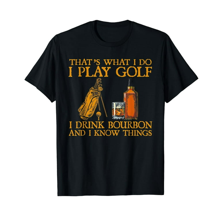 I Drink Bourbon And I Know Things T-Shirt