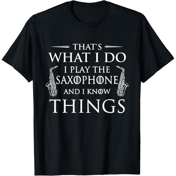 t-shirt That's What I Do I Play The Saxophone - Saxophonist Jazz T-Shirt mens，black，women，funny，journey，Crew Neck, Short Sleeve,printing