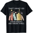 thumbnail image 1 of That's What I Do I Read Books And I Know Things Book Lovers T-Shirt, 1 of 4