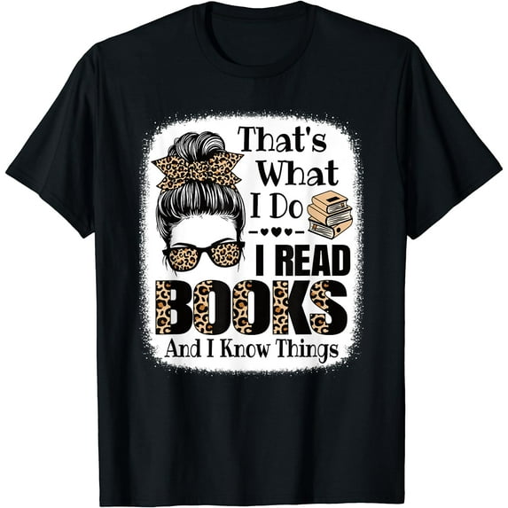 That's What I Do I Read Books And I Know Things Book Reading T-Shirt Black 3X-Large