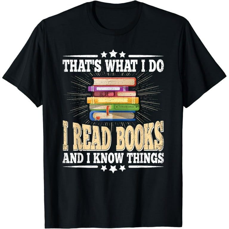 That's What I Do I Read & I Know Things Book Readers T Shirt